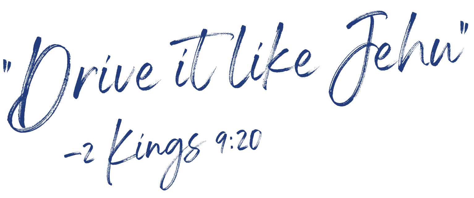 quote: Drive it like Jehu – 2 Kings 9:20